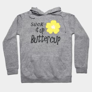 Suck it up Buttercup Hoodie